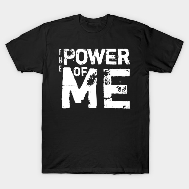 The Power Of Me T-Shirt by TeePwr